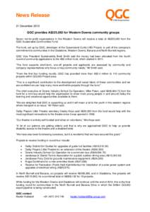 News Release 21 December 2012 QGC provides A$225,063 for Western Downs community groups Seven not-for-profit organisations in the Western Downs will receive a total of A$225,063 from the QGC Sustainable Communities Fund.