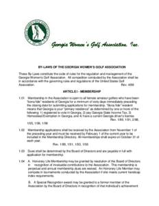 Georgia Women’s Golf Association, Inc.  BY-LAWS OF THE GEORGIA WOMEN’S GOLF ASSOCIATION These By-Laws constitute the code of rules for the regulation and management of the Georgia Women’s Golf Association. All comp