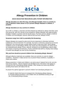 Allergy Prevention in Children ASCIA EDUCATION RESOURCES (AER) PATIENT INFORMATION Allergic disorders are often life long, and although treatable, there is currently no cure. It therefore makes sense to try to prevent al