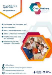 @ClubMatters www.facebook.com/sportenglandclubmatters  www.sportenglandclubmatters.com  Club Matters, the essential one-stop-shop for sports clubs, will