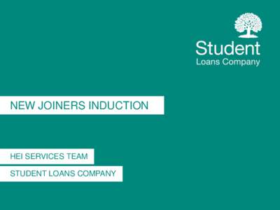 NEW JOINERS INDUCTION  HEI SERVICES TEAM STUDENT LOANS COMPANY  INTRODUCTION TO SLC