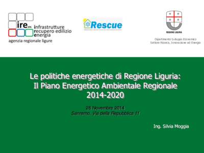 Dipartimento Sviluppo Economico Settore Ricerca, Innovazione ed Energia Le politiche energetiche di Regione Liguria: Il Piano Energetico Ambientale Regionale