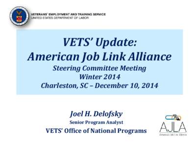 VETS’ Update: American Job Link Alliance Steering Committee Meeting Winter 2014 Charleston, SC – December 10, 2014