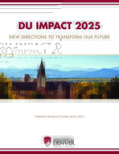 DU IMPACT 2025 NEW DIRECTIONS TO TRANSFORM OUR FUTURE Presented to the Board of Trustees, January 2016  !