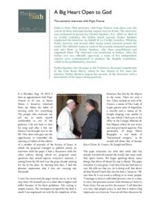 A Big Heart Open to God The exclusive interview with Pope Francis Editor’s Note: This interview with Pope Francis took place over the course of three meetings during August 2013 in Rome. The interview was conducted in 