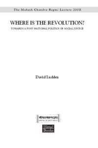 The Mahesh Chandra Regmi Lecture[removed]WHERE IS THE REVOLUTION? TOWARDS A POST-NATIONAL POLITICS OF SOCIAL JUSTICE  David Ludden