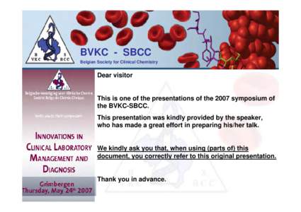 BVKC - SBCC Belgian Society for Clinical Chemistry Dear visitor  This is one of the presentations of the 2007 symposium of