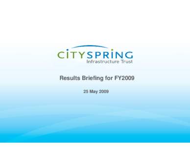 Results Briefing for FY2009 25 May 2009 Disclaimer This presentation is not and does not constitute or form part of, and is not made in connection with, any offer, invitation or recommendation to sell or issue, or any s