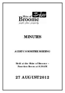 MINUTES AUDIT COMMITTEE MEETING Held at the Shire of Broome – Function Room at 9.30AM