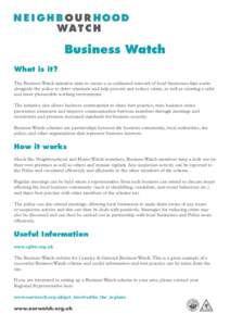 Business Watch What is it? The Business Watch initiative aims to create a co-ordinated network of local businesses that works alongside the police to deter criminals and help prevent and reduce crime, as well as creating