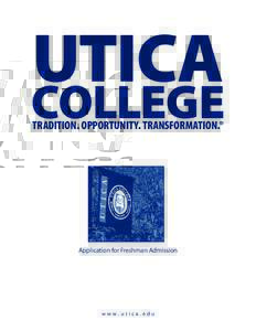 Utica  College Tradition. Opportunity. Transformation.®  Application for Freshman Admission