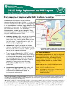 Construction begins with field trailers, fencing  September 2014 Crews started construction of the SR 520 West Approach Bridge North Project (WABN), a 1.2-mile-long