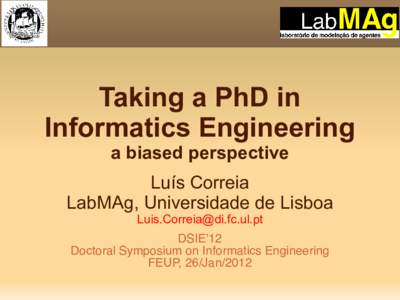 Taking a PhD in Informatics Engineering a biased perspective Luís Correia LabMAg, Universidade de Lisboa 