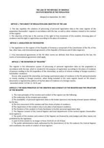 THE LAW OF THE REPUBLIC OF ARMENIA ON STATE REGISTER OF THE POPULATION Adopted on September 24, 2002 ARTICLE 1. THE SUBJECT OF REGULATION AND OBJECTIVE OF THE LAW 1. This law regulates the relations of processing of pers