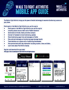 walk to fight arthritis  mobile app guide The Walk to Fight Arthritis brings you the power of mobile technology to maximize fundraising success on your phone. Participants in the Walk to Fight Arthritis can use this app 