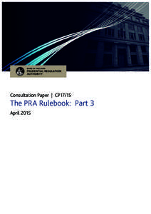 Consultation Paper | CP17/15  The PRA Rulebook: Part 3 April 2015  Prudential Regulation Authority