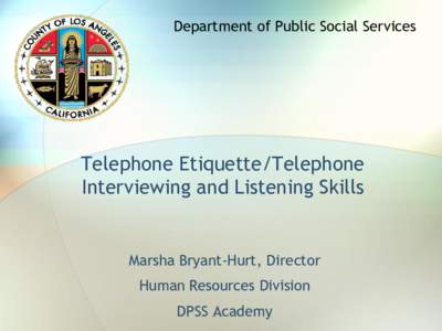 Department of Public Social Services  Telephone Etiquette/Telephone Interviewing and Listening Skills  Marsha Bryant-Hurt, Director