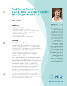 Chef Barton Seaver’s Baked Fluke (Summer Flounder) With Ginger-Raisin Crust Makes 4 servings  Ingredients