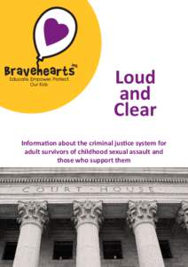 Loud and Clear Information about the criminal justice system for adult survivors of childhood sexual assault and those who support them