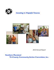 Investing in Hopeful FuturesAnnual Report Southern Maryland Tri-County Community Action Committee, Inc.