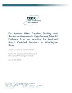 Do Bonuses Affect Teacher Staffing and Student Achievement in High-Poverty Schools? Evidence from an Incentive for National Board Certified Teachers in Washington State James Cowan and Dan Goldhaber