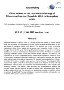 Julian Döring Observations on the reproductive biology of Ethmalosa fimbriata (Bowdich, 1825) in Senegalese waters PhD Candidate at the Leibniz Center for Tropical Marine Ecology, Department of Ecology (Fish biology and
