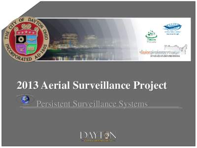 2013 Aerial Surveillance Project Persistent Surveillance Systems Dayton Innovation & Development • Tech Town is designed to support the application, commercialization, and