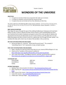 Teacher’s Guide to  WONDERS OF THE UNIVERSE OBJECTIVES:  To acquire an overview of the many components that make up our universe  To witness an animation of how we think the universe formed