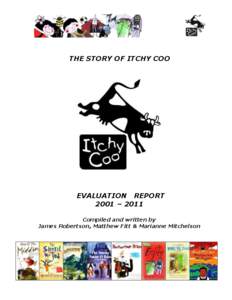 THE STORY OF ITCHY COO  EVALUATION REPORT 2001 – 2011 Compiled and written by James Robertson, Matthew Fitt & Marianne Mitchelson