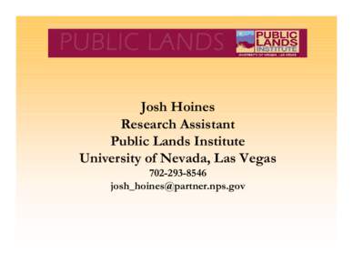 Josh Hoines Research Assistant Public Lands Institute University of Nevada, Las Vegas[removed]removed]