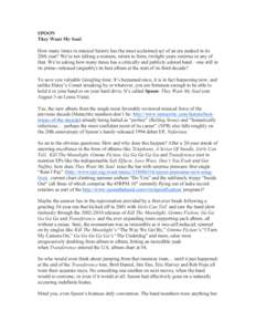 SPOON They Want My Soul How many times in musical history has the most acclaimed act of an era peaked in its 20th year? We’re not talking a reunion, return to form, twilight years surprise or any of that. We’re askin