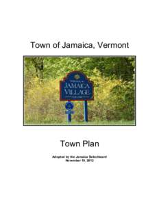 Town of Jamaica, Vermont  Town Plan Adopted by the Jamaica Selectboard November 19, 2012