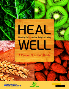 A Cancer Nutrition Guide  HEAL Well: A Cancer Nutrition Guide HEAL Well: A Cancer Nutrition Guide was created through a joint project of the American Institute