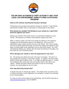 THE ARIZONA AUTOMOBILE THEFT AUTHORITY AND YOUR LOCAL LAW ENFORCEMENT AGENCY’S FREE VIN ETCHING PROGRAM What is VIN (Vehicle Identification Number) Etching? VIN Etching is the process of permanently etching the vehicle