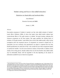 Student sorting and bias in value added estimation: Selection on observables and unobservables Jesse Rothstein * Princeton University and NBER January 11, 2009 Abstract