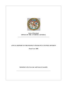 State of Maryland OFFICE OF THE ATTORNEY GENERAL ________________________________________________ ANNUAL REPORT OF THE PEOPLE’S INSURANCE COUNSEL DIVISION Fiscal Year 2008