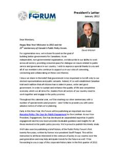 President’s Letter January 2012 Dear Members, Happy New Year! Welcome to 2012 and the 25th anniversary of Canada’s Public Policy Forum.