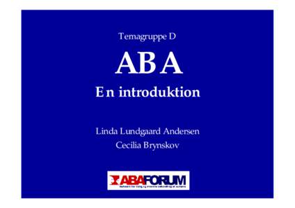 Temagruppe D  ABA En introduktion Linda Lundgaard Andersen Cecilia Brynskov