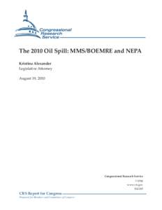 The 2010 Oil Spill: MMS/BOEMRE and NEPA Kristina Alexander Legislative Attorney August 19, 2010  Congressional Research Service