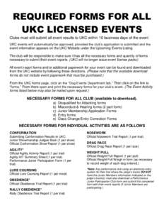REQUIRED FORMS FOR ALL UKC LICENSED EVENTS Clubs must still submit all event results to UKC within 10 business days of the event UKC events will automatically be approved, provided the club’s application is submitted a