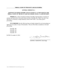 TRIBAL COURT OF THE BLUE LAKE RANCHERIA GENERAL ORDER NO. 4 ADOPTION OF FORMS FOR BREACH OF CONTRACT ACTION FILED IN THE TRIBAL COURT OF THE BLUE LAKE RANCHERIA SMALL CLAIMS DIVISION WHEREAS, in order to facilitate the f