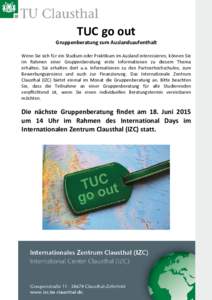 TUC go out  Gruppenberatung zum Auslandsaufenthalt     Wenn Sie sich für ein Studium oder Praktikum im Ausland interessieren, können Sie  im  Rahmen  einer  Gruppenberatung  erste  Information