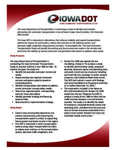 The Iowa Department of Transportation is conducting a study to identify and evaluate alternatives for commuter transportation in one of Iowa’s major travel corridors, the Interstate 380 corridor. The Iowa DOT is intere