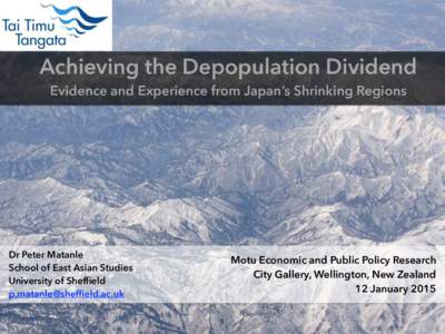 Achieving the Depopulation Dividend Evidence and Experience from Japan’s Shrinking Regions Dr Peter Matanle School of East Asian Studies University of Sheffield