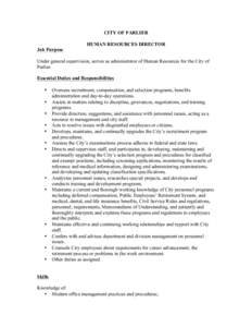 CITY OF PARLIER HUMAN RESOURCES DIRECTOR Job Purpose Under general supervision, serves as administrator of Human Resources for the City of Parlier. Essential Duties and Responsibilities