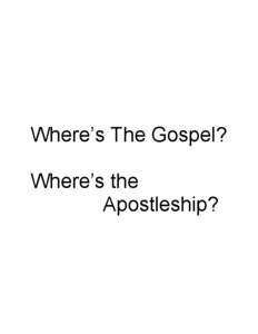 Where’s The Gospel? Where’s the Apostleship? Most Christian churches do not study the history of the church. Why?