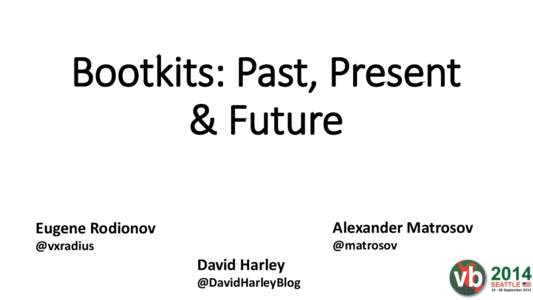 Bootkits: Past, Present & Future Eugene Rodionov Alexander Matrosov