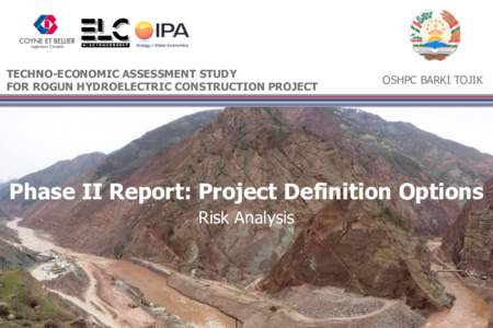 TECHNO-ECONOMIC ASSESSMENT STUDY FOR ROGUN HYDROELECTRIC CONSTRUCTION PROJECT OSHPC BARKI TOJIK  Phase II Report: Project Definition Options