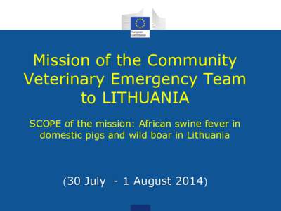 Mission of the Community Veterinary Emergency Team to LITHUANIA   SCOPE of the mission: African Swine Fever in Lithuania in wild boar at the border with Belarus