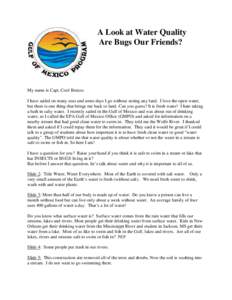 A Look at Water Quality Are Bugs Our Friends? My name is Capt. Cool Breeze. I have sailed on many seas and some days I go without seeing any land. I love the open water, but there is one thing that brings me back to land